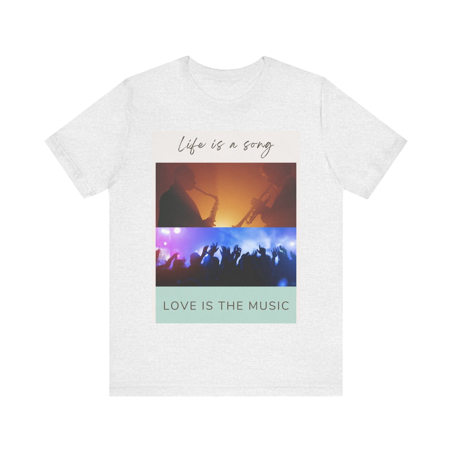 Life Is A Song, Love Is The Music Unisex Jersey Short Sleeve Tee