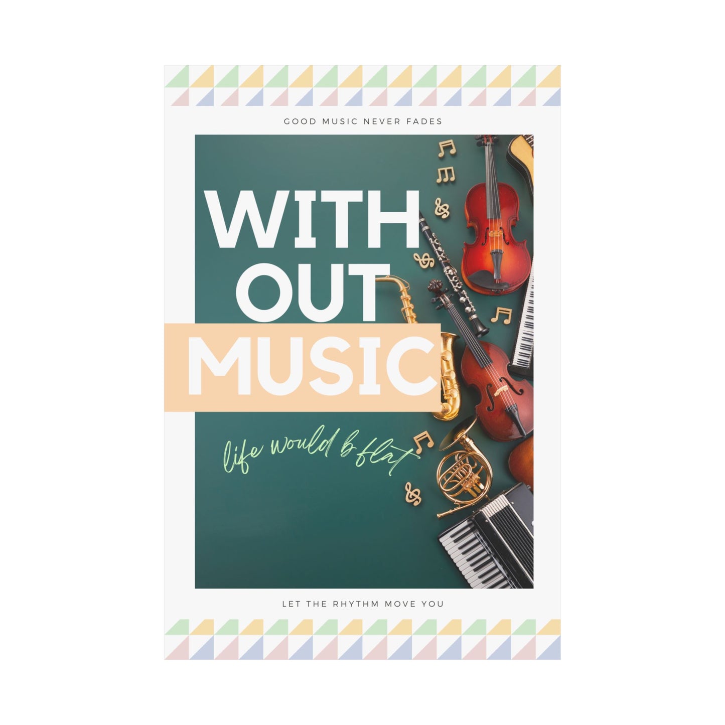 Without Music, Life Would b Flat Matte Vertical Posters