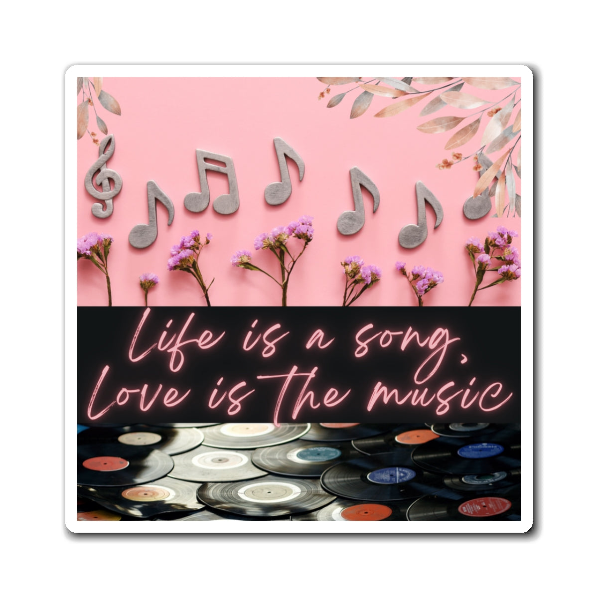 Life Is The Song, Love Is The Music Magnets