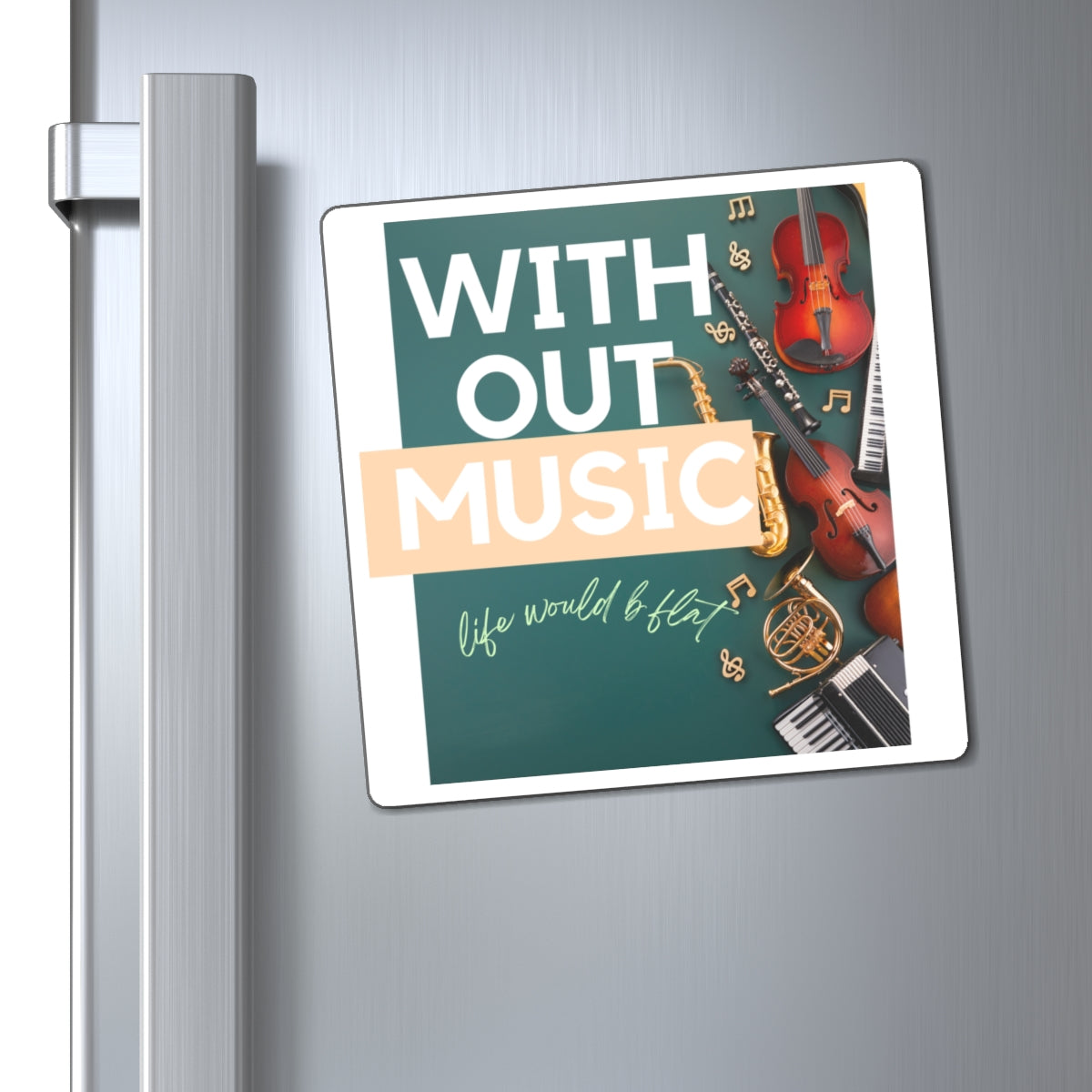 Without Music Life Would b Flat Magnets